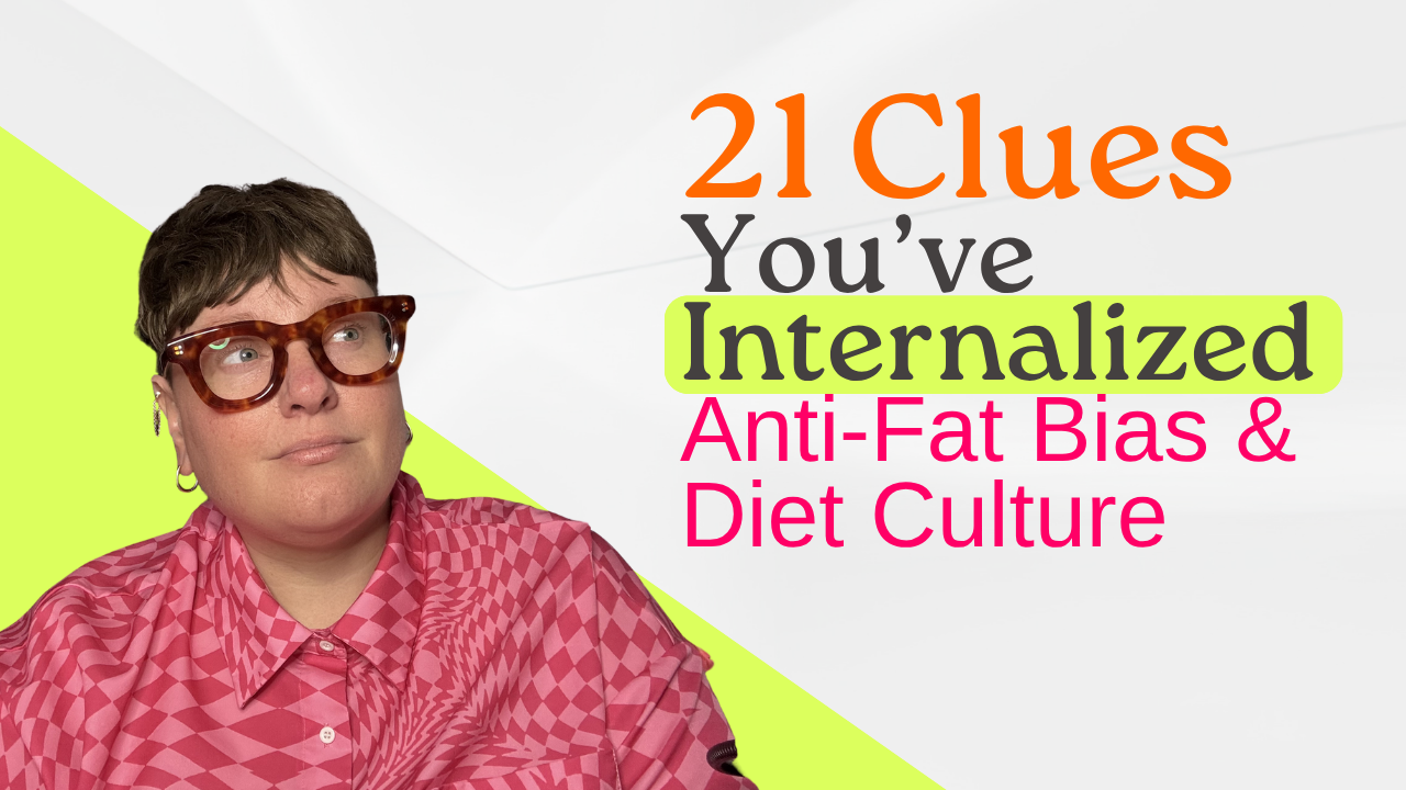 21 Clues You’ve Internalized Anti-Fat Bias &amp; Diet Culture