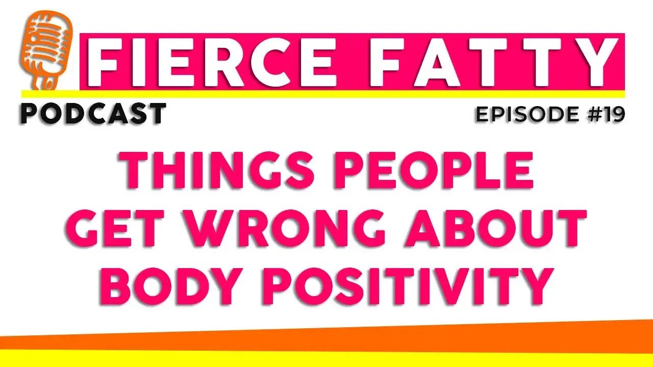 Episode 19 - Things People Get Wrong about Body Positivity