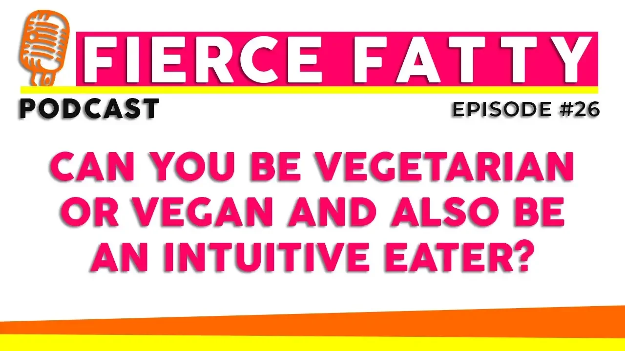 Episode 26 - Can You Be Vegetarian or Vegan and Also Be an Intuitive Eater?