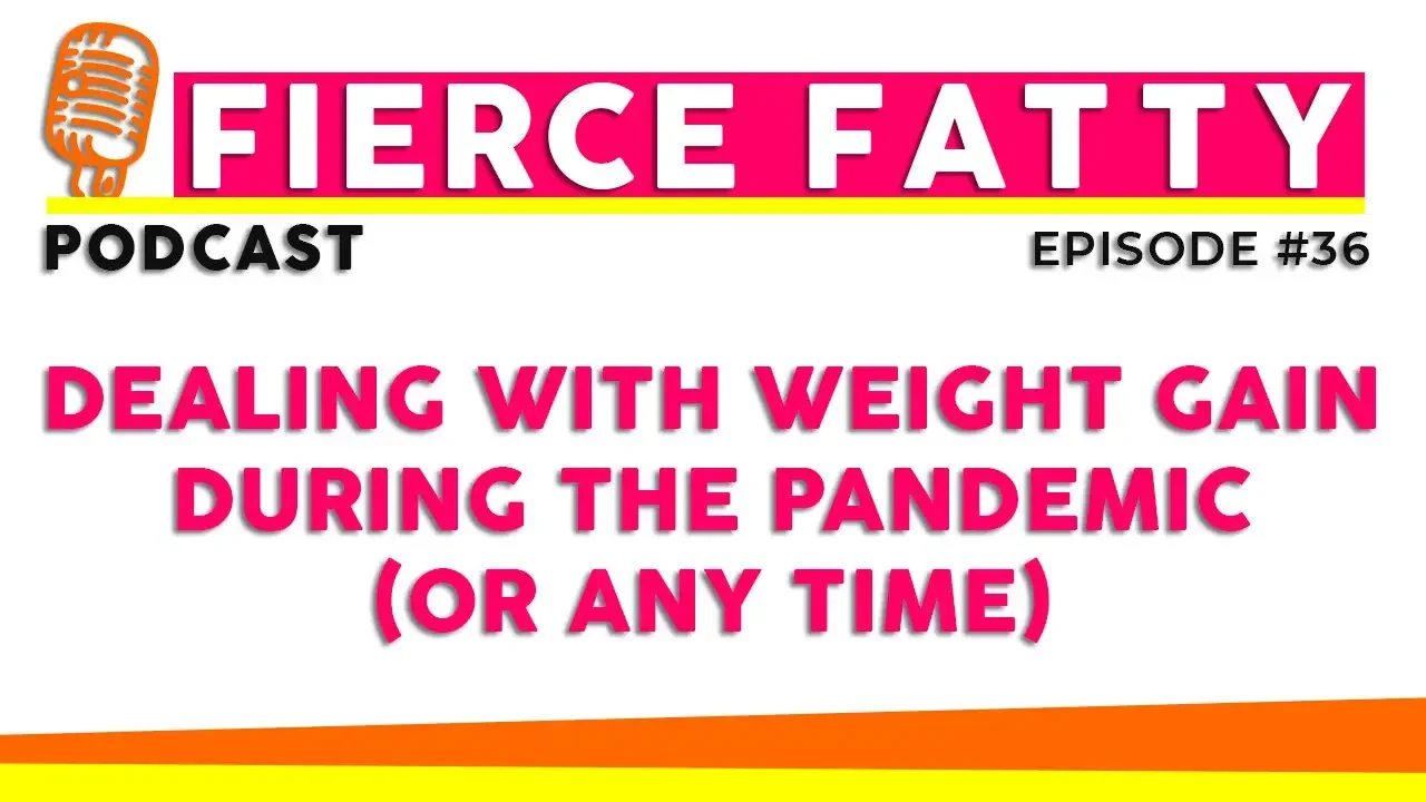 Episode 36 - Dealing with Weight Gain during the Pandemic (or ANY time)