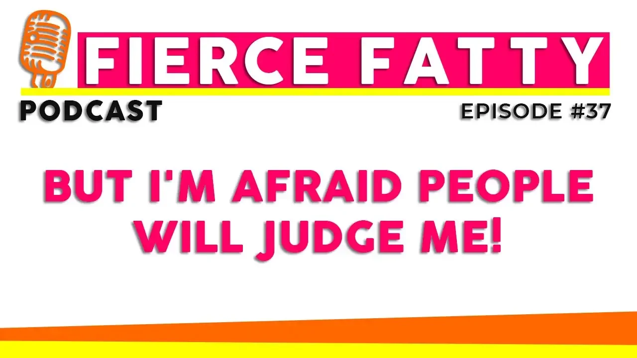 Episode 37 - But I'm Afraid People Will Judge Me!