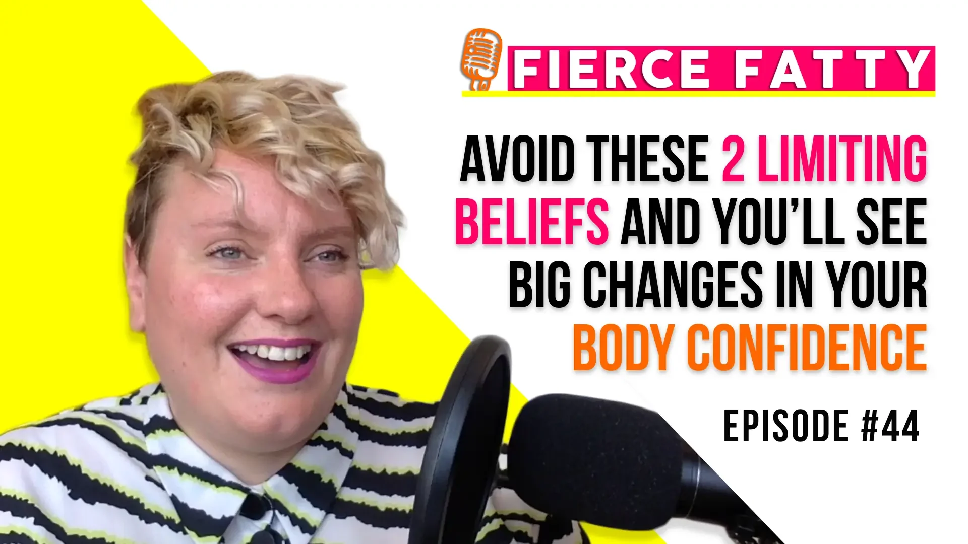 Episode 44 - Avoid These 2 Limiting Beliefs And You’ll See Big Changes in Your Body Confidence