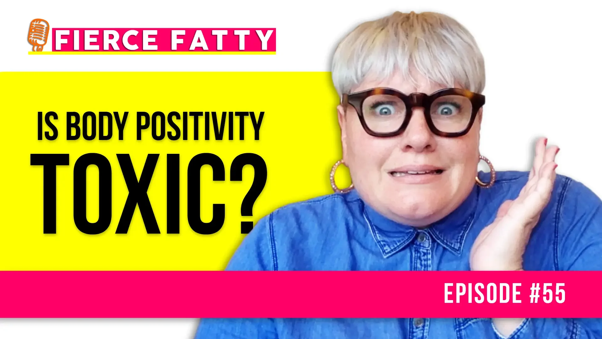 Episode 55 - Is Body Positivity Toxic?