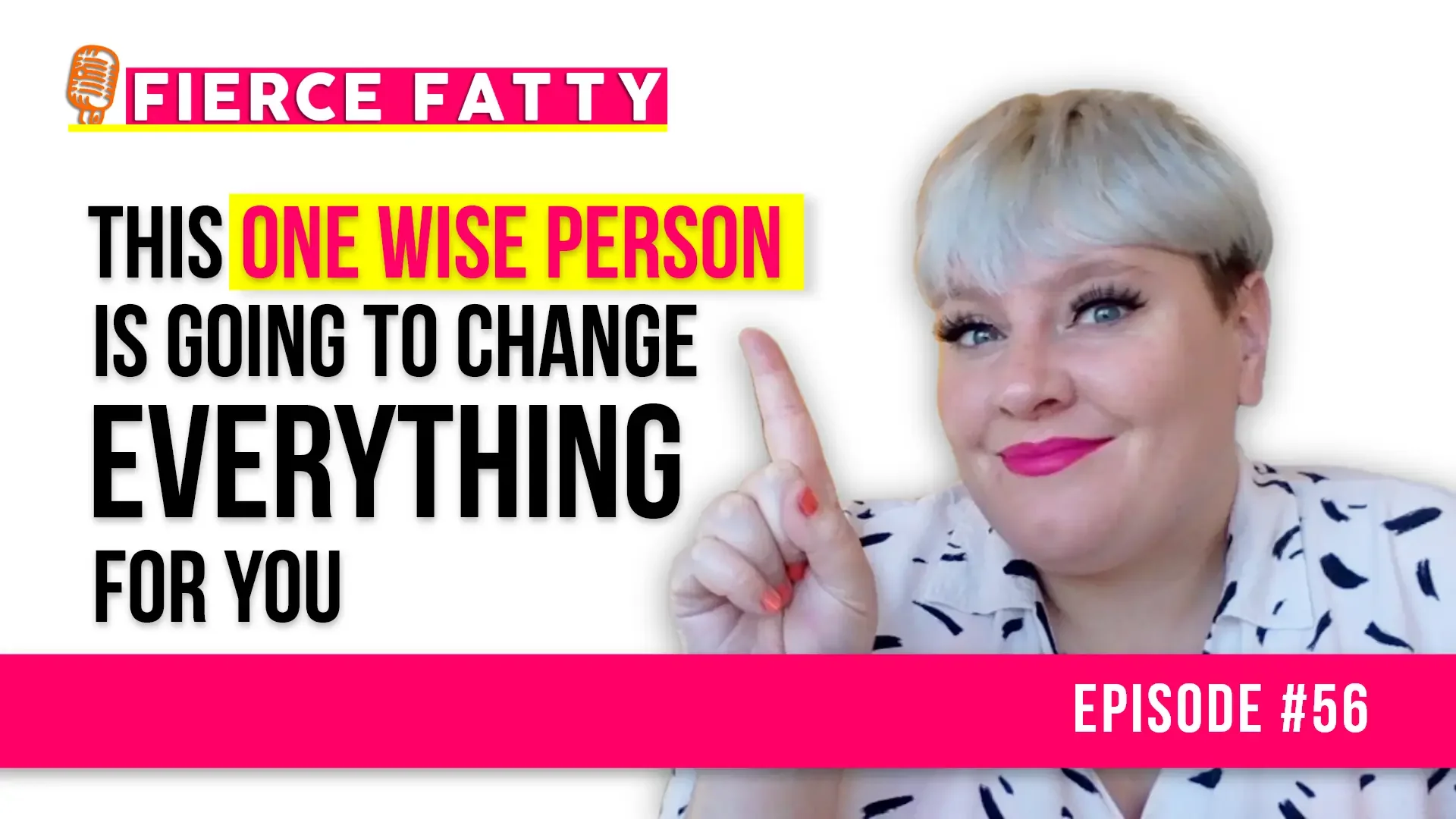 Episode 56 - This One Wise Person Is Going to Change Everything for You