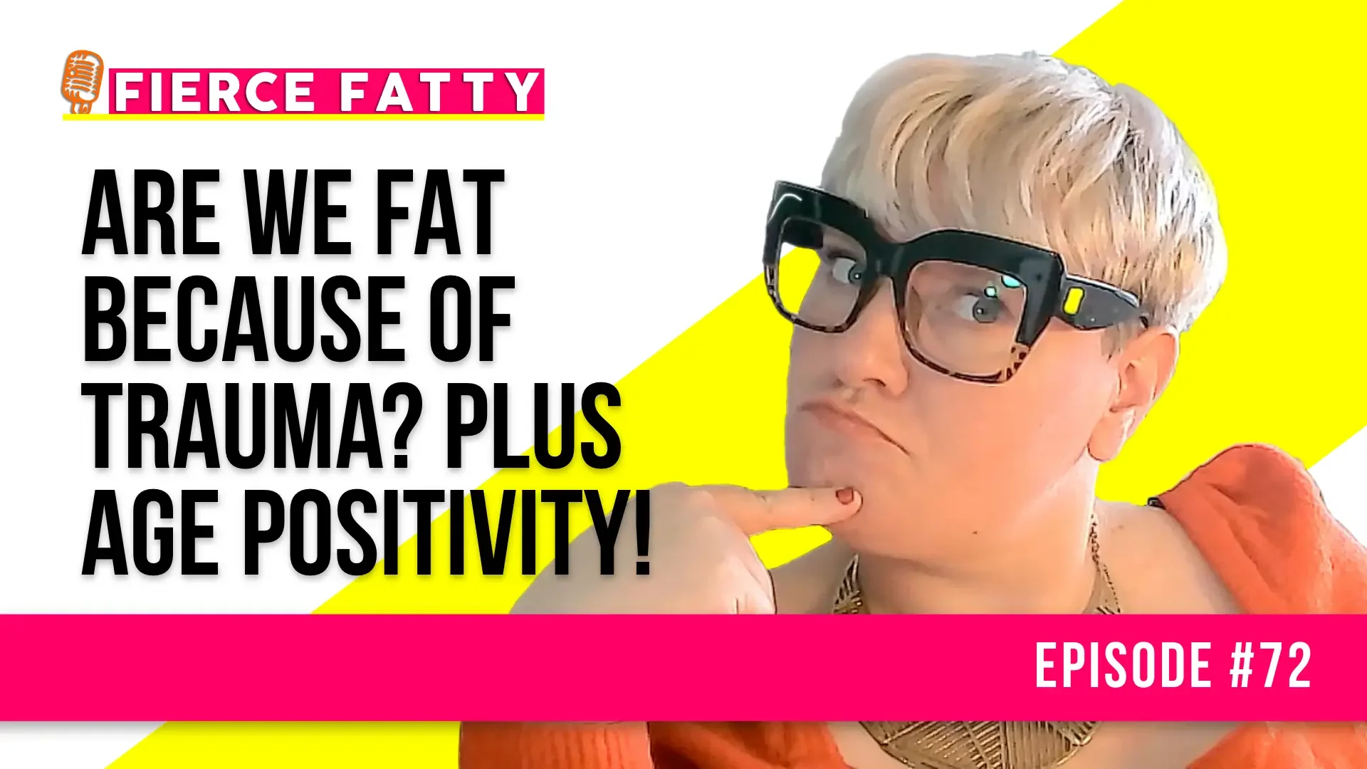 Episode 72 - Are We Fat Because Of Trauma? PLUS Age Positivity!