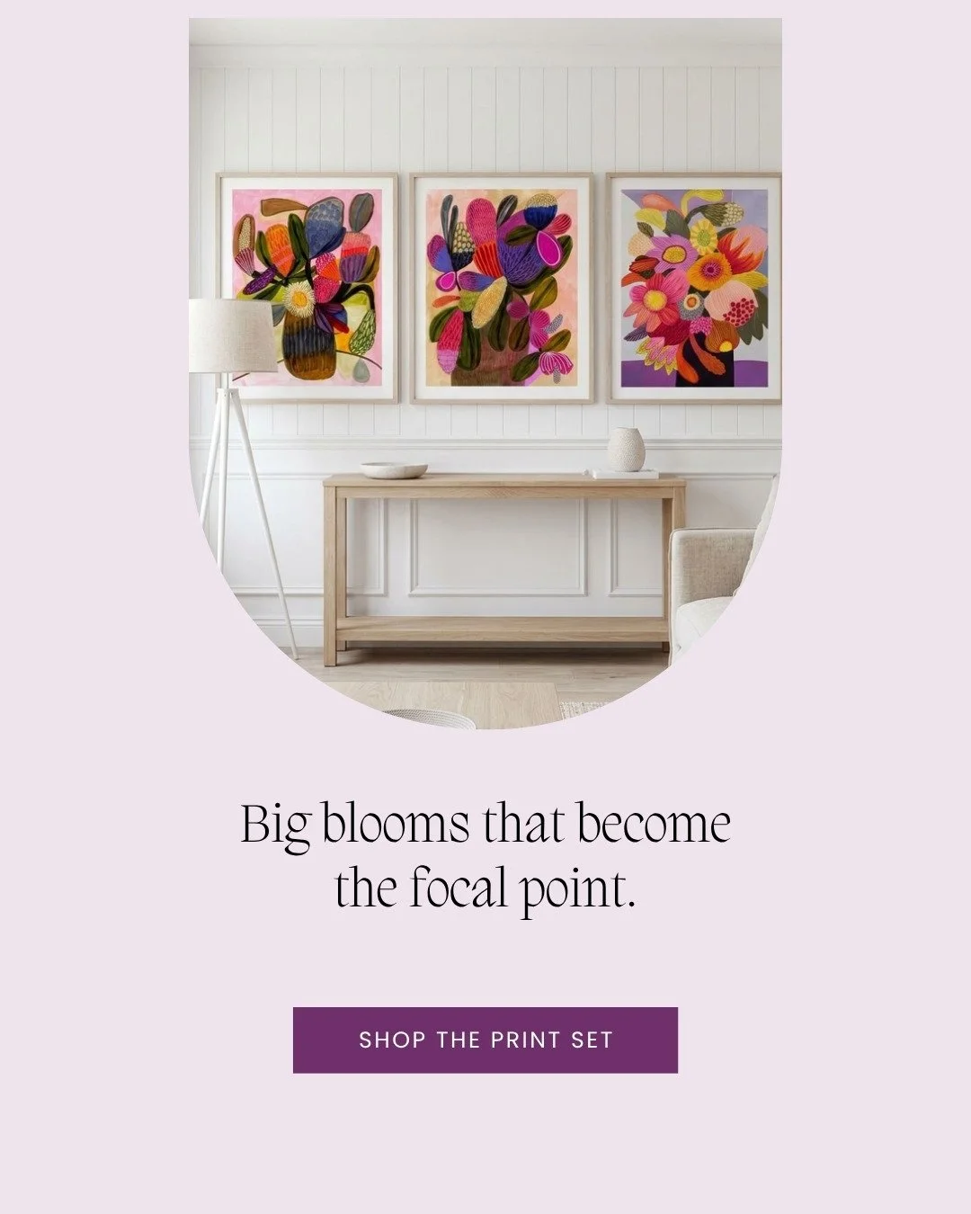Big blooms that become the focal point. 🌸

This morning I asked which room everyone ends up in. If it's the dining room, this is the set I'd hang there.

Big Blooms brings together three prints: Big Blooms, Native Bunch and Wild Bunch. Oversized flo