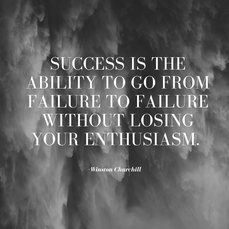 Success is the ability to go from failure to failure without losing your enthusiasm. -Winston Churchill.png