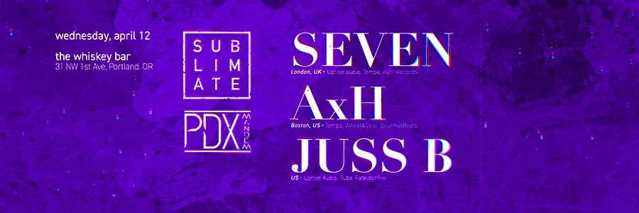Sublimate Records & PDX Mandem Present: SEVEN, AxH, & Juss B