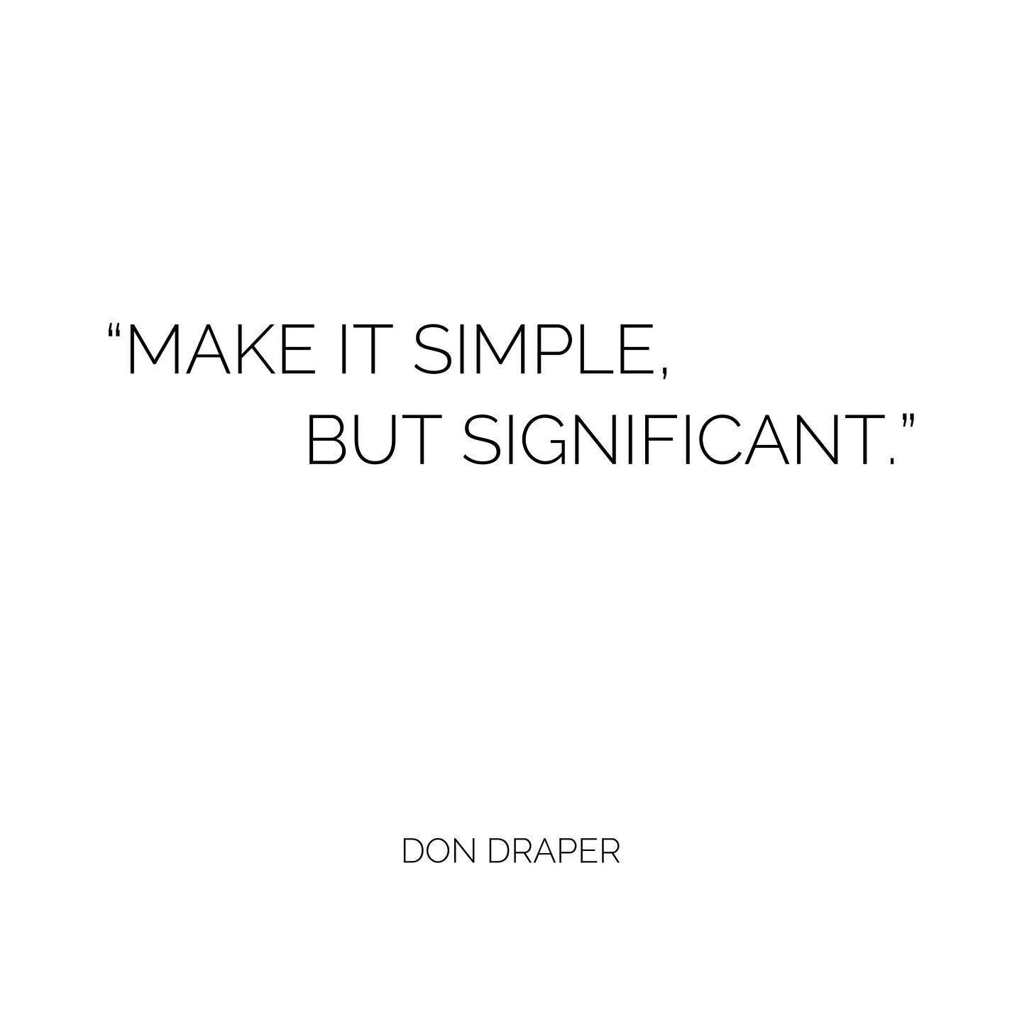 A good reminder (even if from a fictional character) that simple does not need to be forgettable. 

Some of the best logo designs, slogans and architecture get their power from simplicity. 

What are some of your favorite examples of significant simp