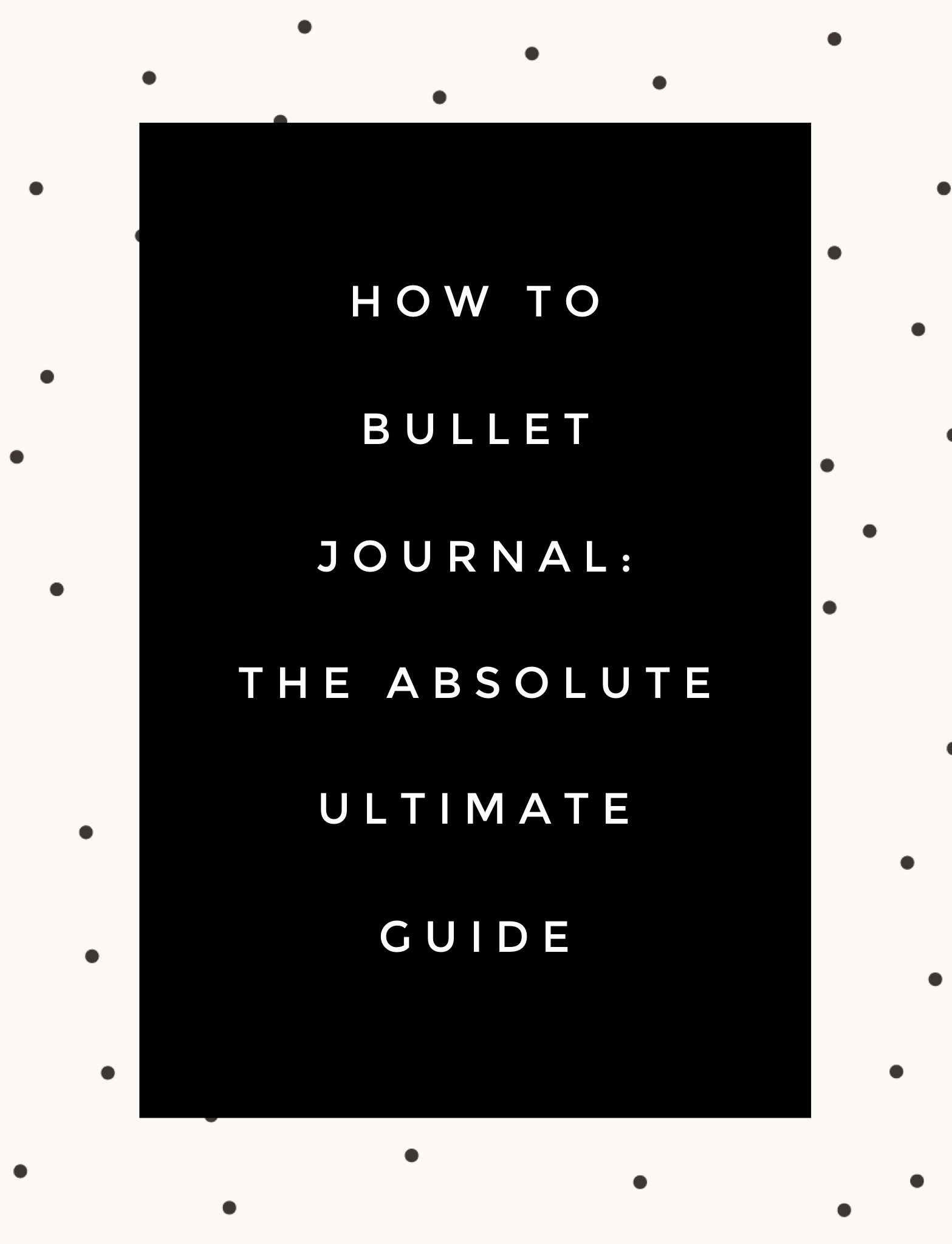 How to Bullet Journal: Ultimate Guide To Starting A Bullet Journal