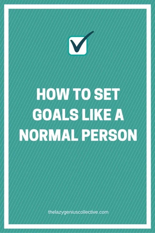 How to Set Goals Like a Normal Person.jpg