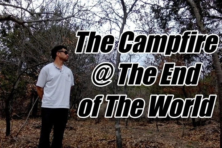 #037- Campfire at the end of the world