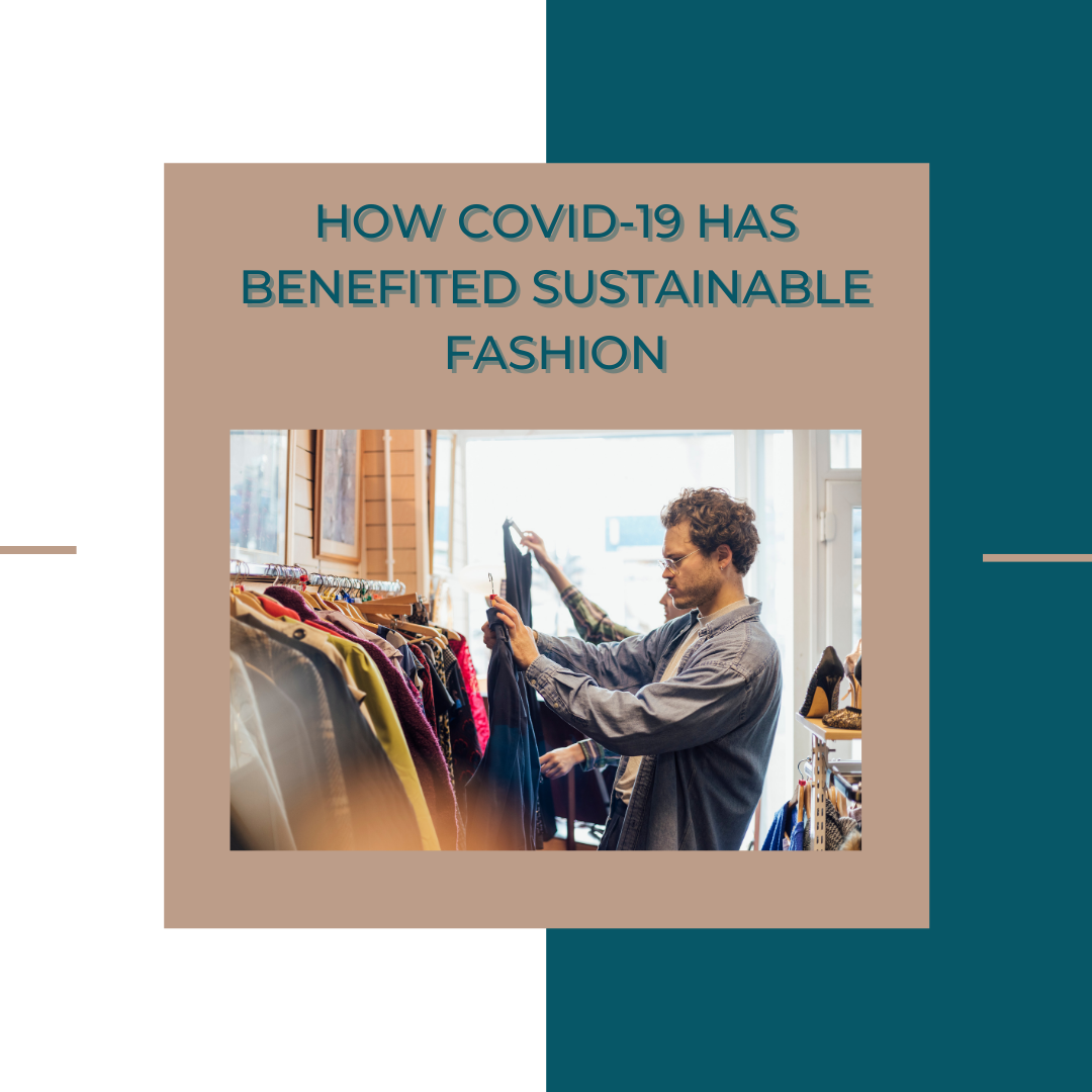 **How Covid-19 has Benefited Sustainable Fashion**