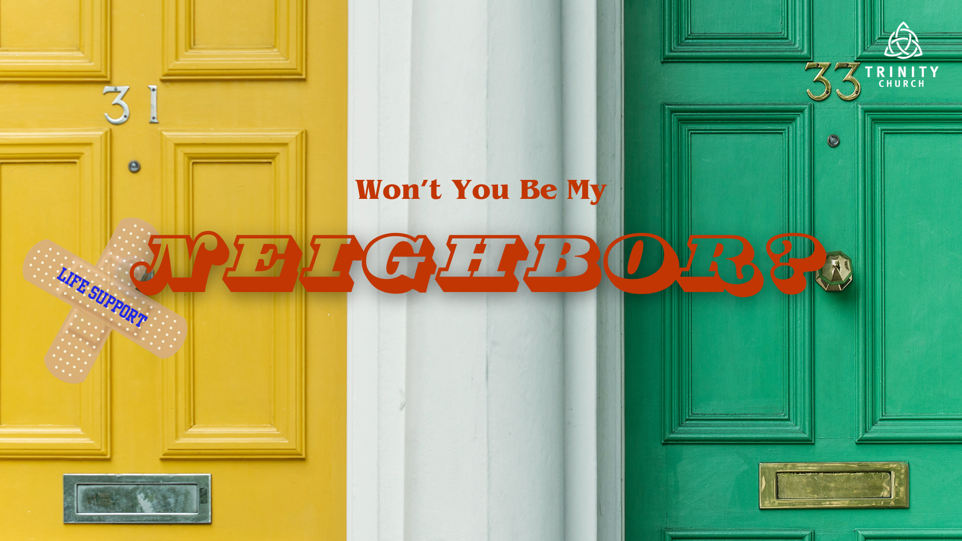 Won’t You Be My Neighbor? (Life Support*)