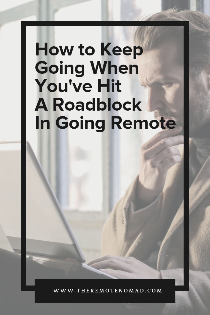 How to Keep Going When You've Hit A Roadblock In Going Remote.png