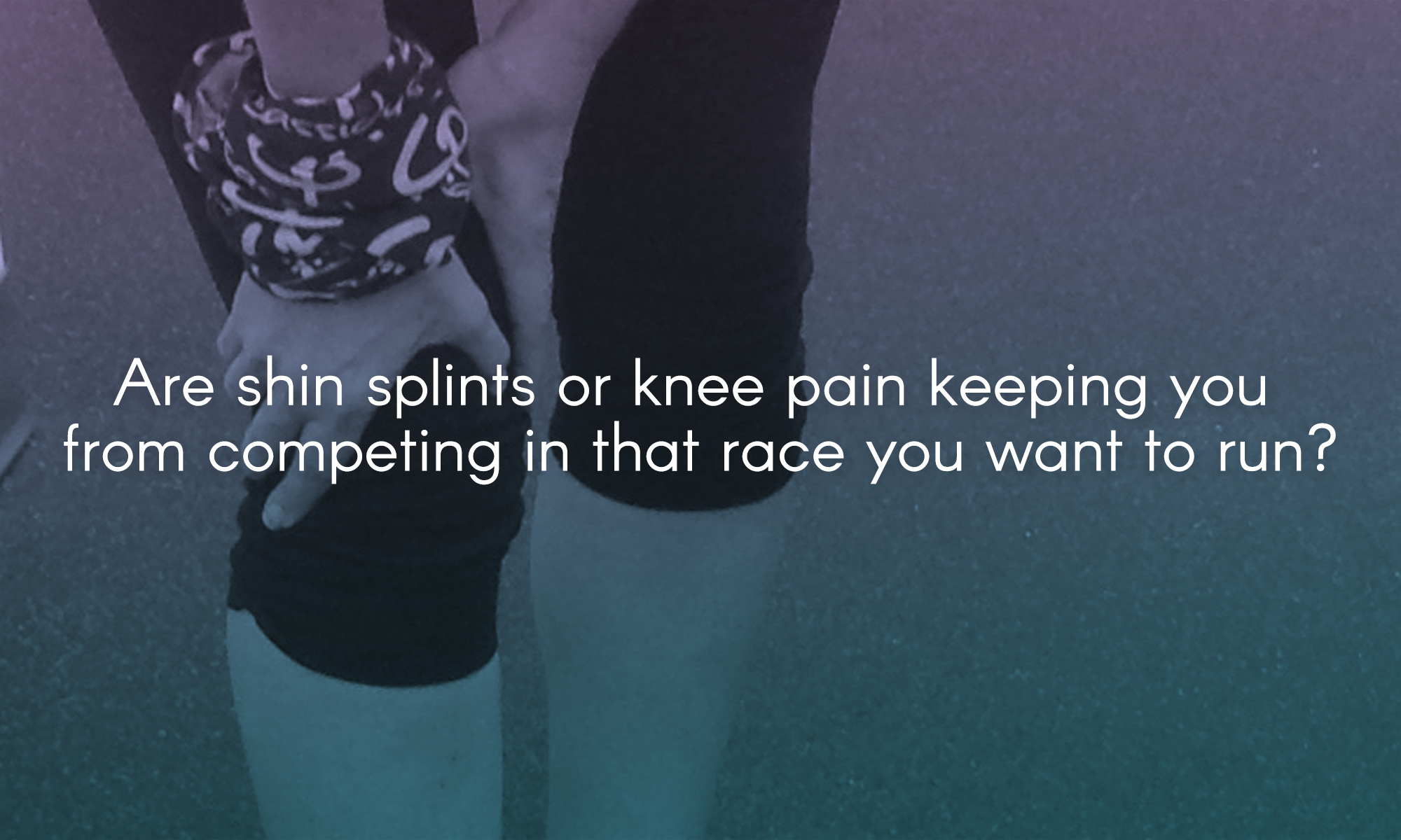  Are shin splints or knee pain keeping you from competing in that race you want to run? 