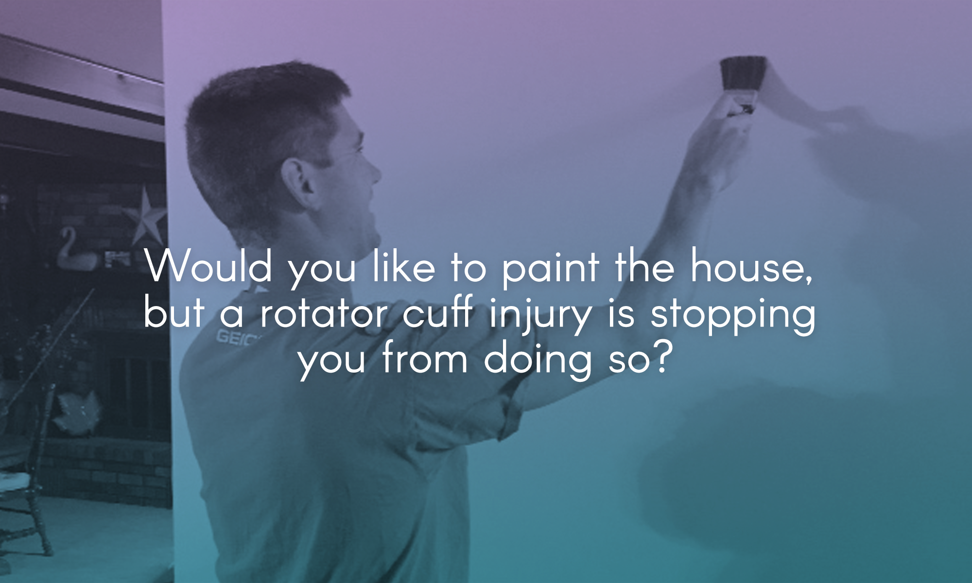  Would you like to paint the house, but a rotator cuff injury is stopping you from doing so? 