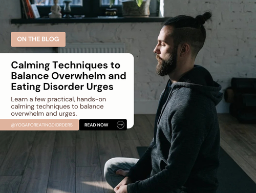 Calming Techniques to Balance Overwhelm and Eating Disorder Urges