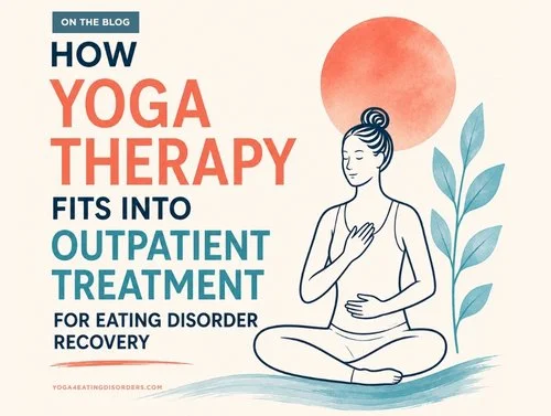 How Yoga Therapy Fits into Outpatient Treatment for Eating Disorder Recovery