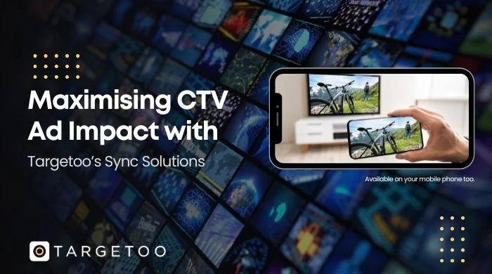 Maximising CTV Ad Impact with Targetoo’s Sync Solutions.jpg
