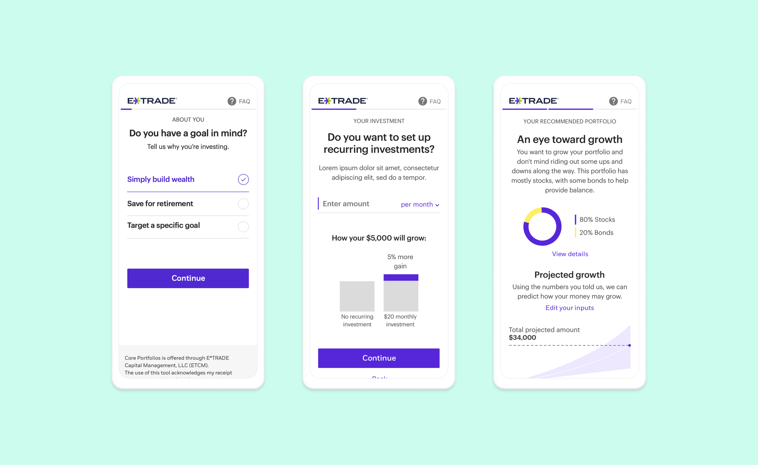  UX/UI re-design of  Core Portfolios , E*TRADE's proprietary robo-advisor that allows customers to automatically invest in a professionally managed portfolio of diversified funds customized to their investment goals. The ask was to re-imagine the end