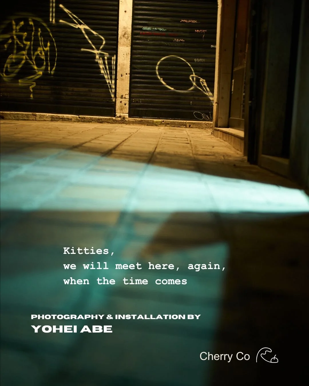 'Kitties, we will meet here, again, when the time comes' is a site-specific photographic installation by Yohei Abe, developed from his first monograph Ghosts Angels Beyond Light(Produced by dePAOLA Pictures, Producer and Editor Sage Backstrom, Associ