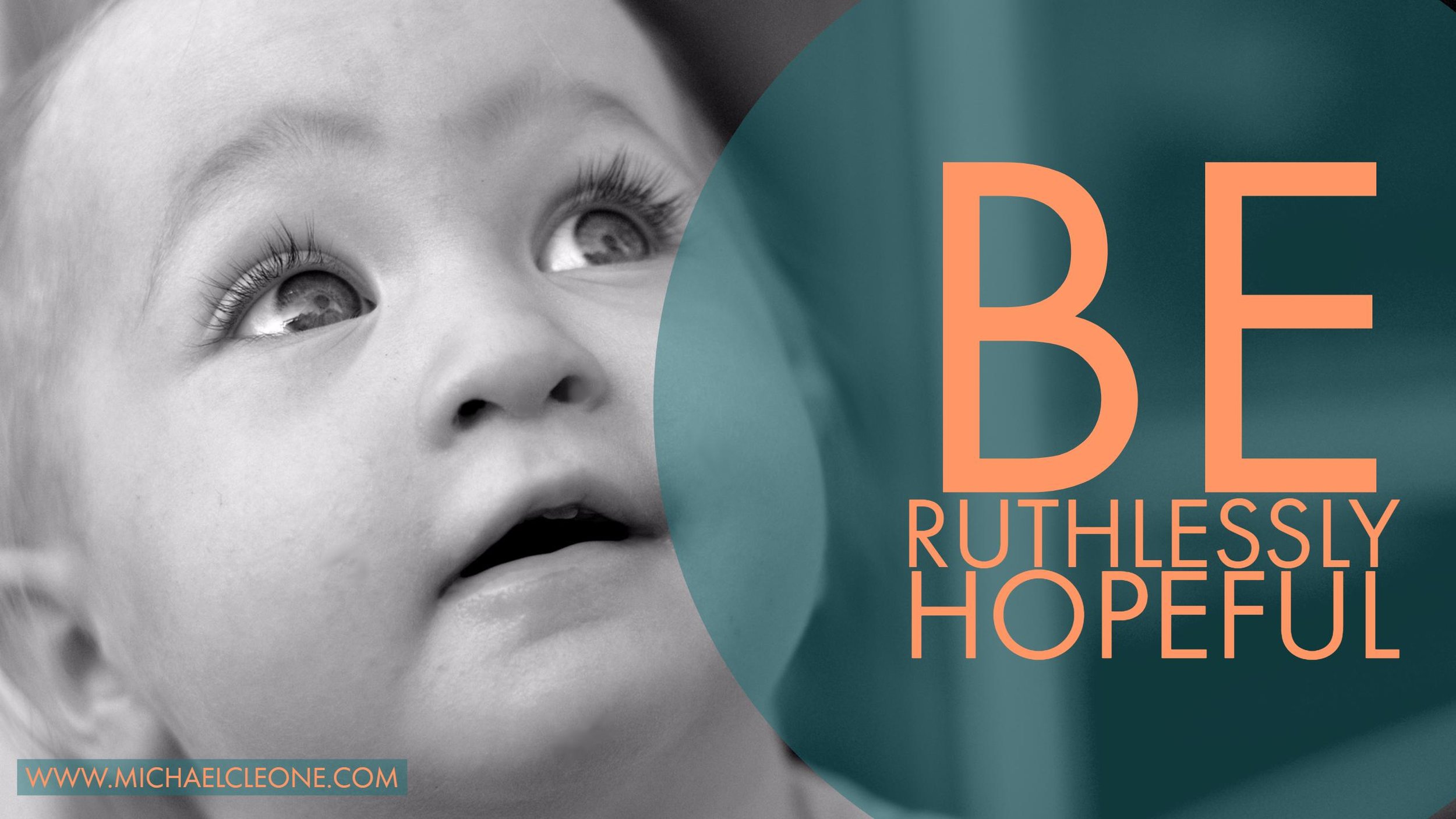 Be Ruthlessly Hopeful