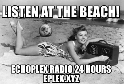 echoplex radio beach meme.jpg