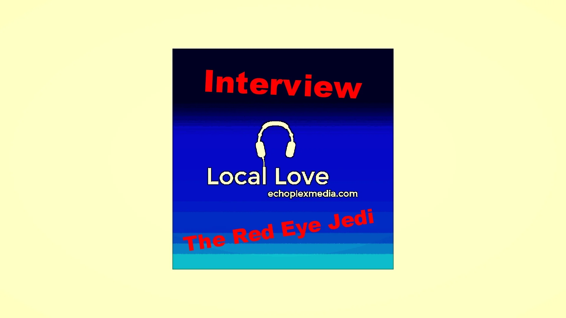 Local Love EP104 Part 1 -- Red Eye Jedi (interview)