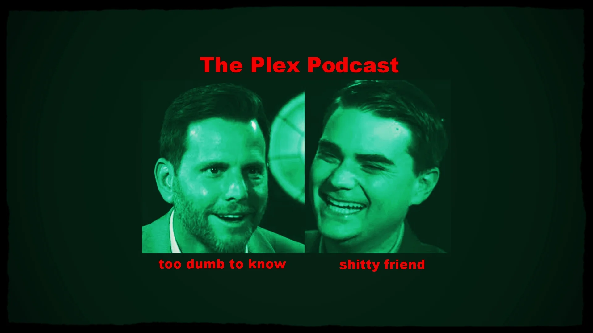 The Plex EP106 -- Ben Shapiro Is The World's Shittiest Friend