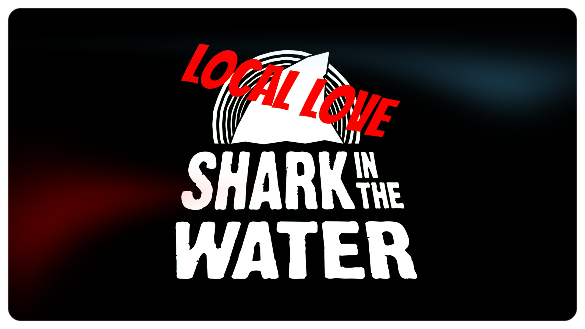 Local Love EP114 Part 1 - Shark In The Water