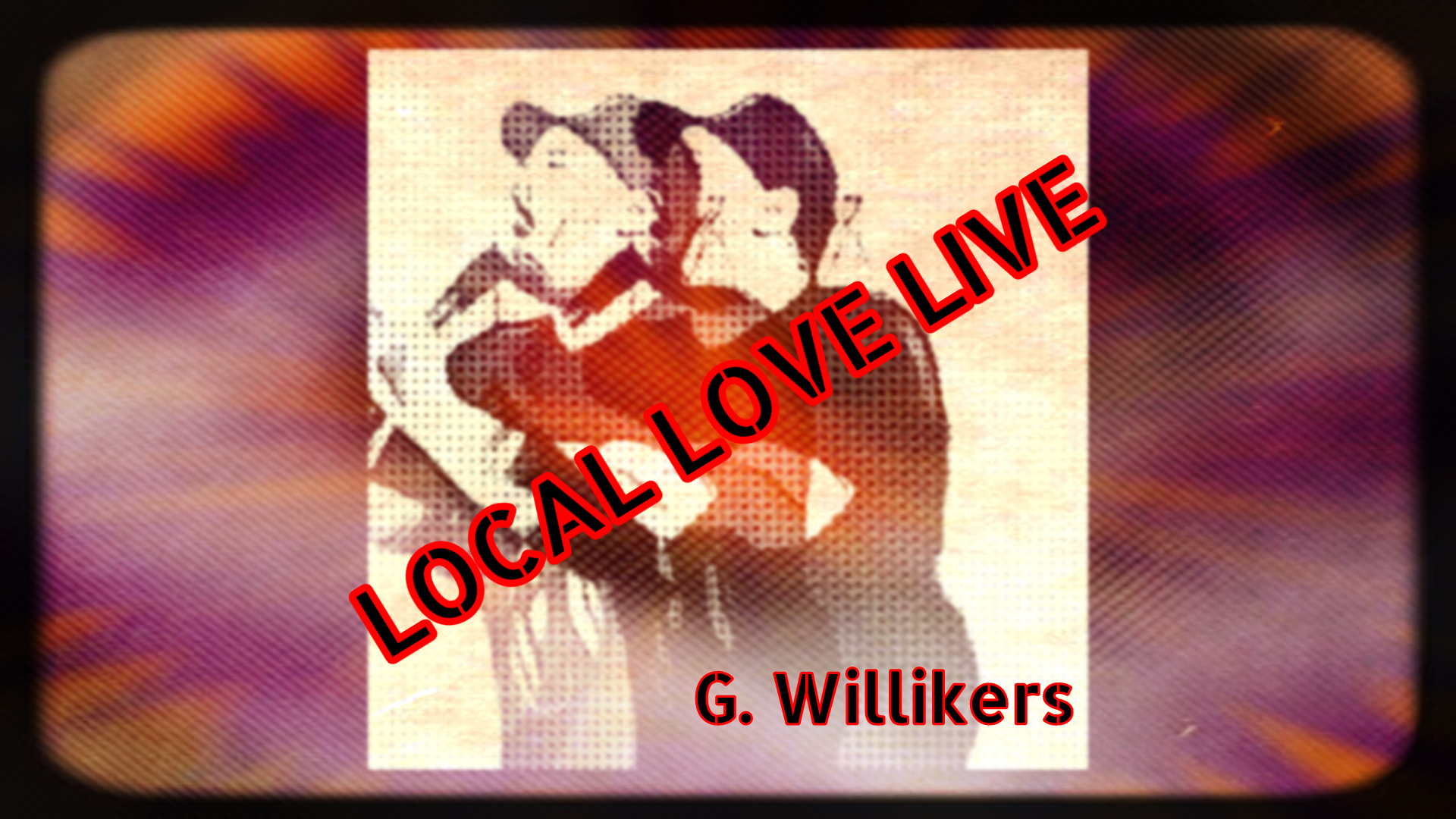 Local Love Feb 26 2019 9PM Pacific - G Willikers