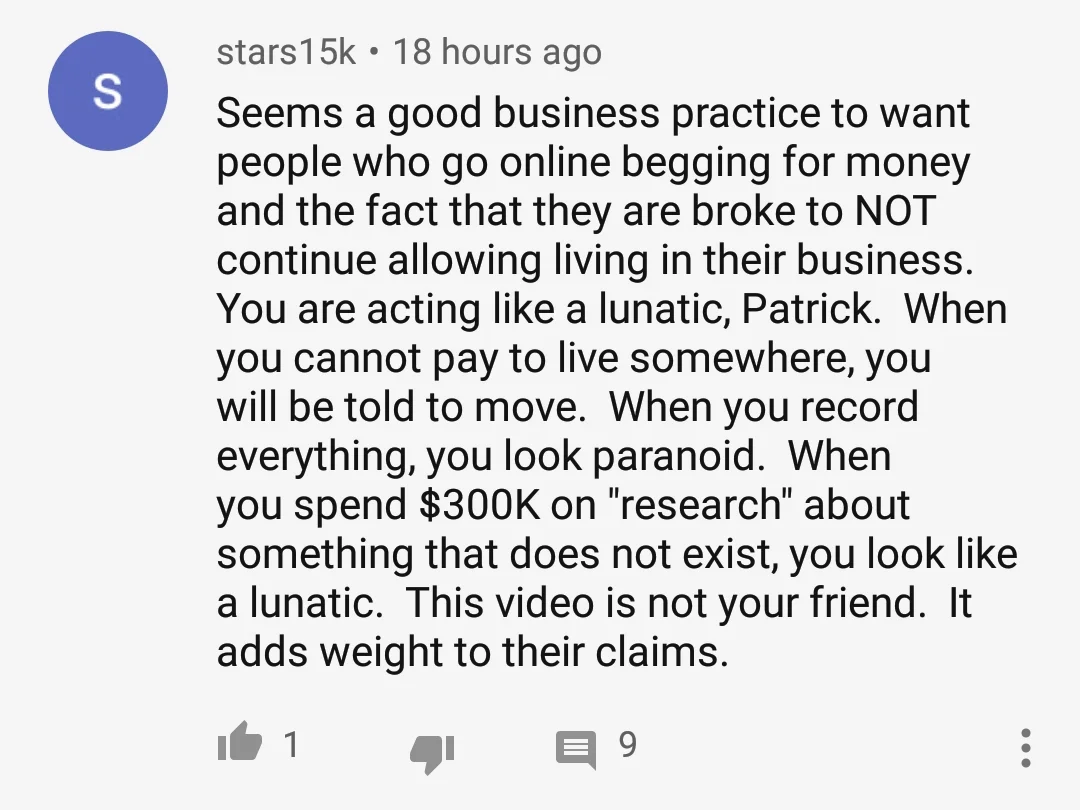 One person speaks up and says Patrick is being evicted because he can't pay rent, and he should accept the consequences and stop nattering on about conspiracies against him personally.