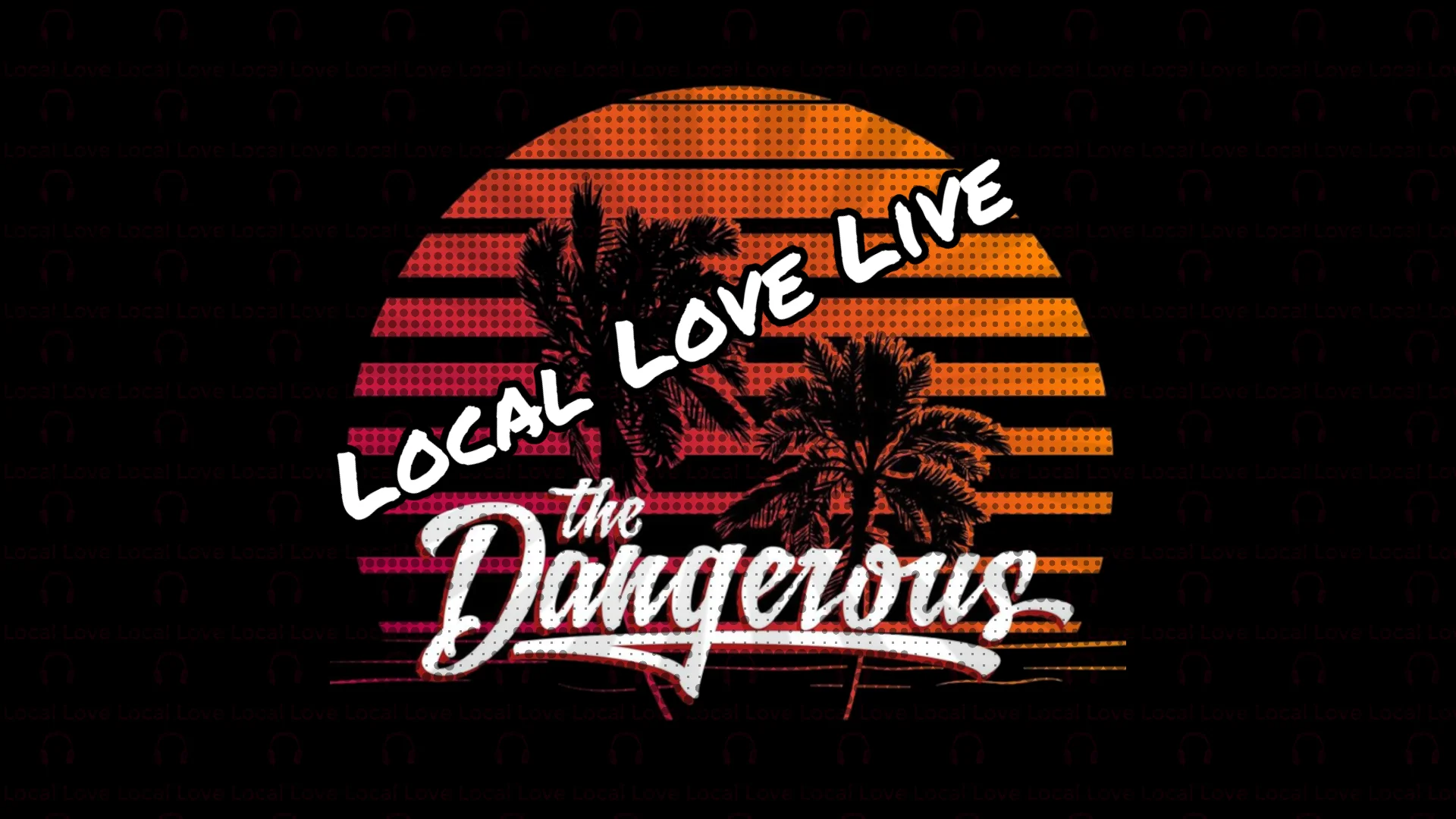 Local Love April 16 2019 9PM PT - The Dangerous