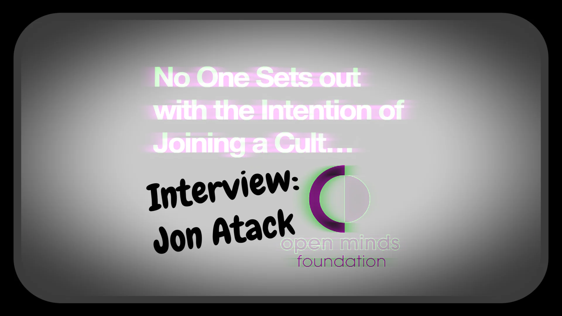 Interview - Jon Atack of The Open Minds Foundation 6-25-19 11:30AM PT