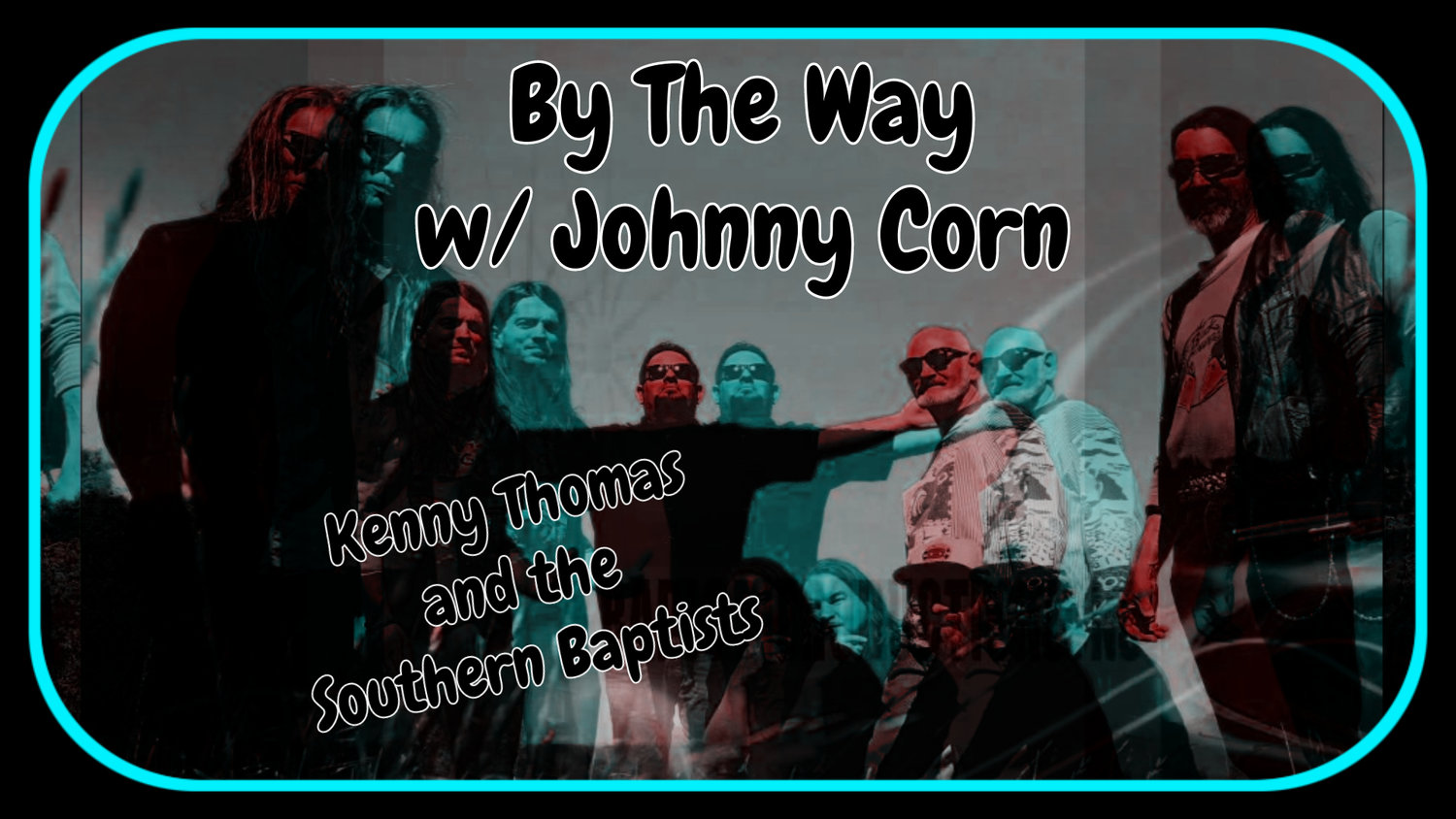 By The Way EP003 - Kenny Thomas And The Southern Baptists