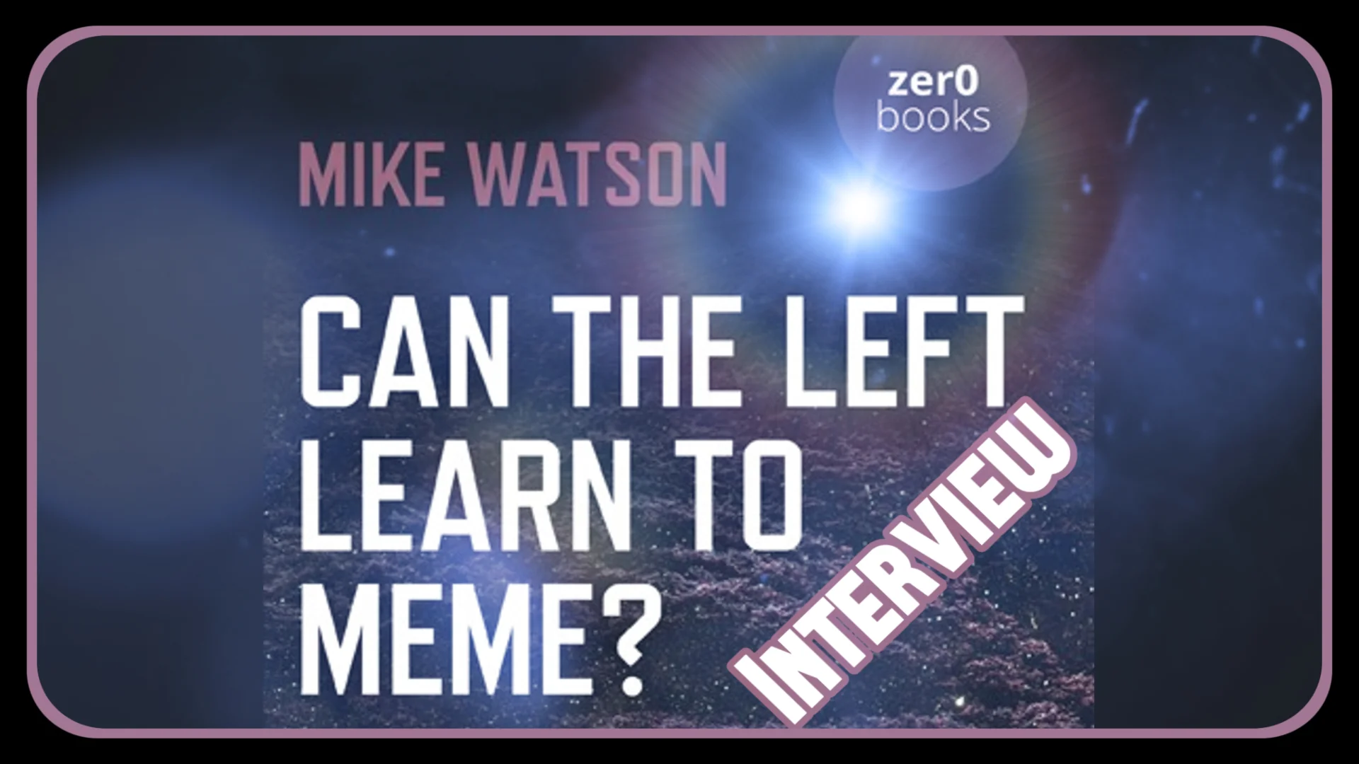 Interview - Mike Watson: Can The Left Learn To Meme? 7-11-19 11AM PT