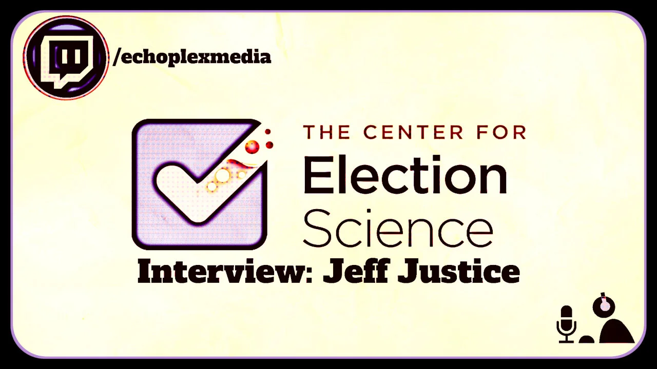 Interview: Voting Systems - Jeff Justice from The Center For Election Science