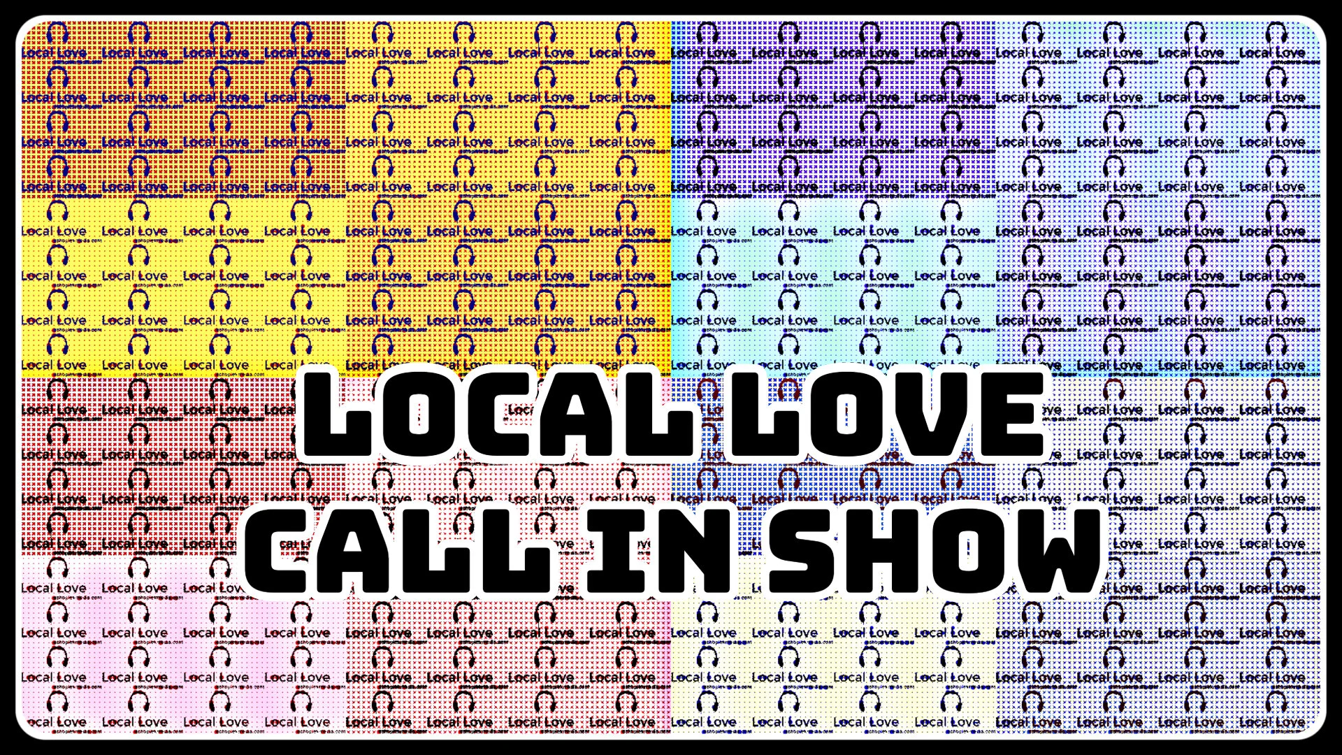 Local Love March 24th 2020 9PM Pacific - Call In Show!