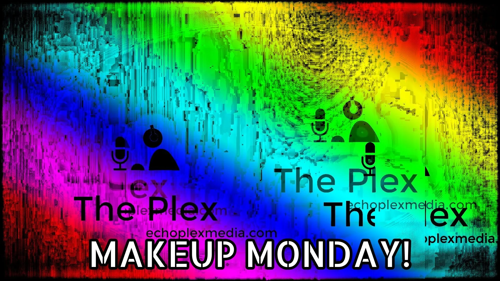 The Plex Makeup Monday 8-3-2020 9PM Pacific