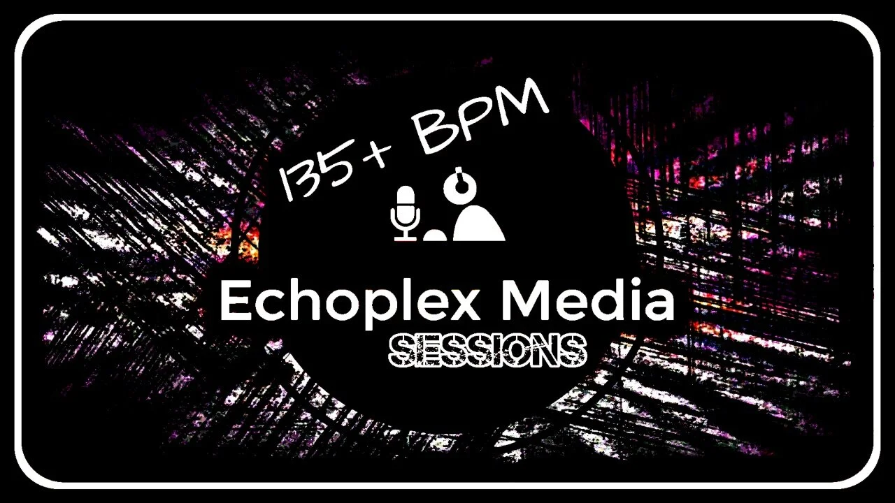 Echoplex Sessions 9-5-2020 10pm PT - 135+ BPM