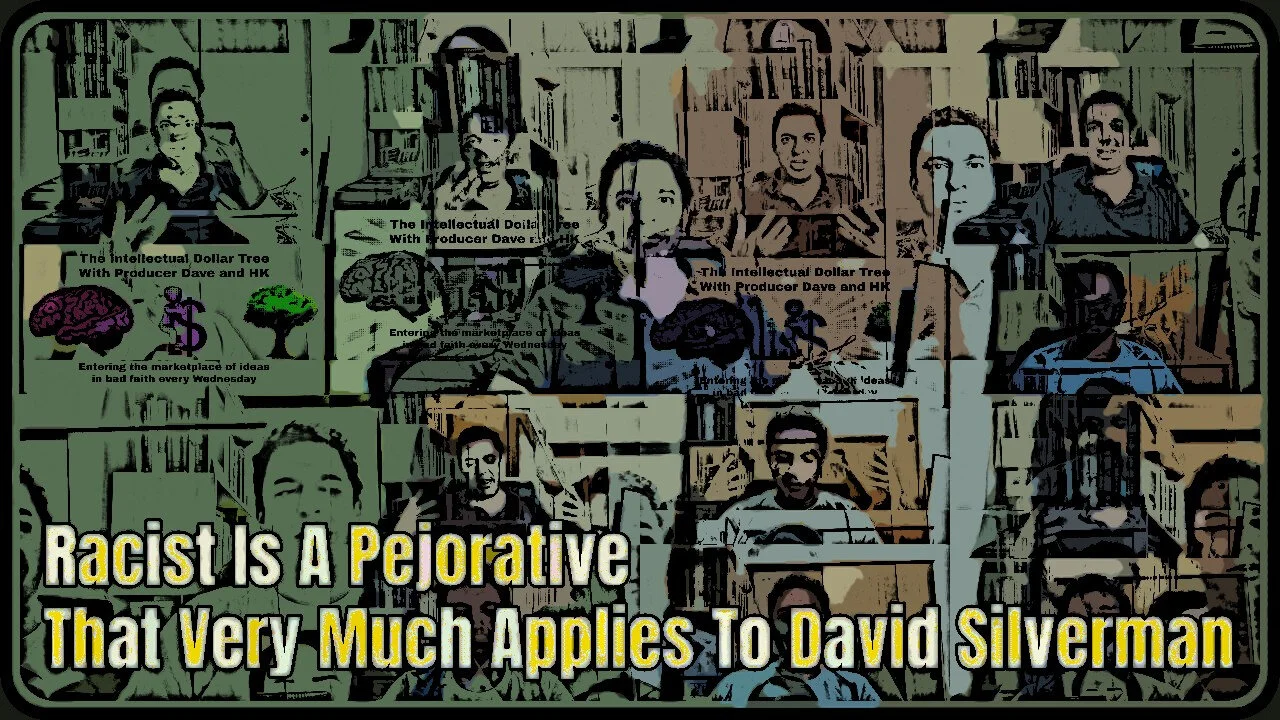 IDT 064 - Racist Is A Pejorative That Very Much Applies To David Silverman