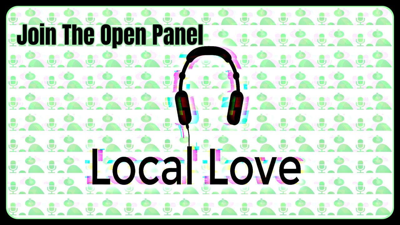 Local Love Tuesdays 9pm Pacific - Open Panel