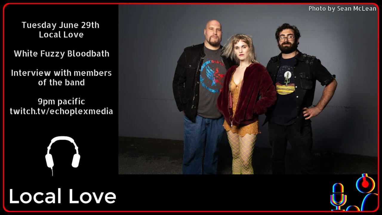 Local Love Tuesdays 9pm Pacific - White Fuzzy Bloodbath