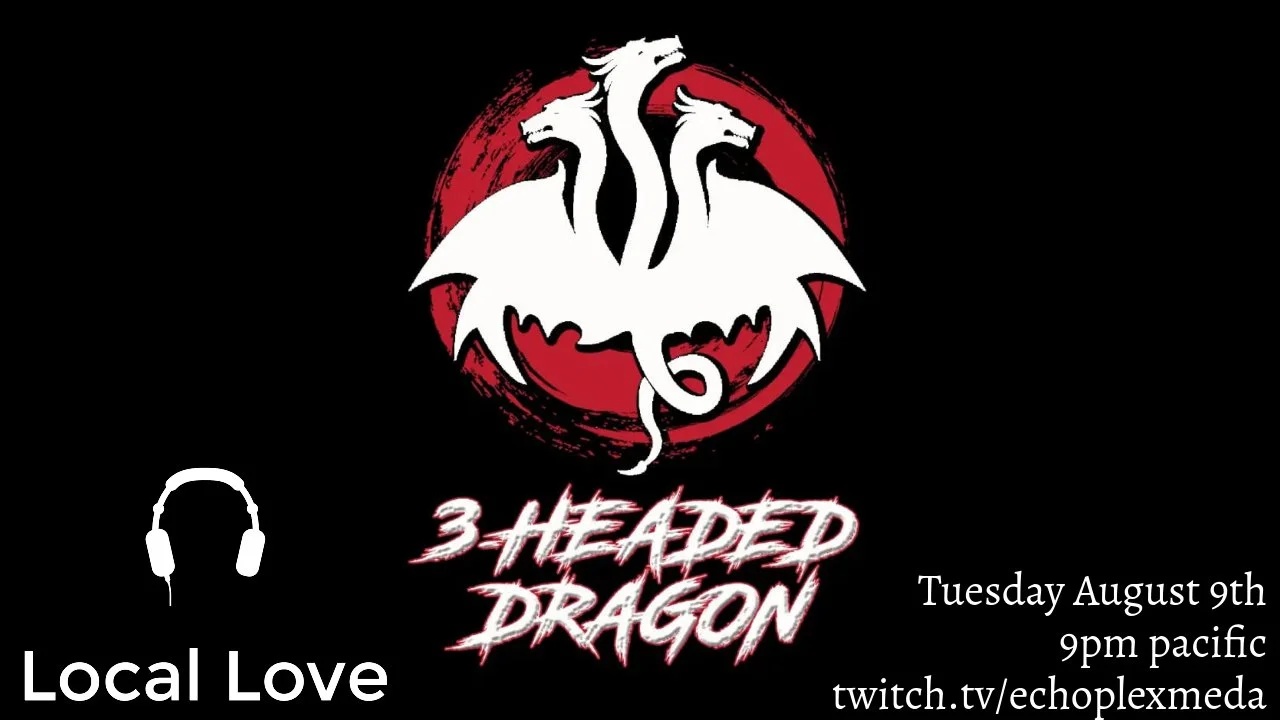 Local Love with guest 3 Headed Dragon