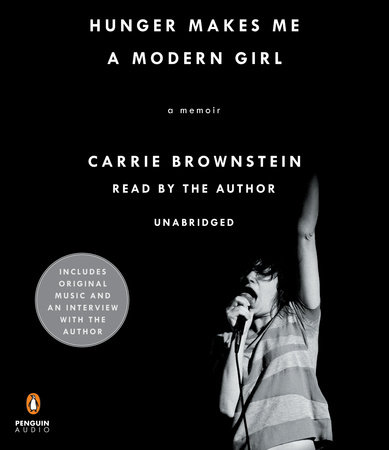Hunger Makes Me a Modern Girl by Carrie Brownstein (Run Time: 7 hours)