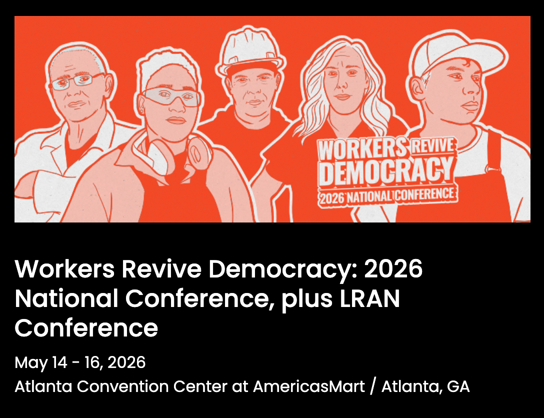 Workers Revive Democracy: 2026 National Conference, plus LRAN Conference