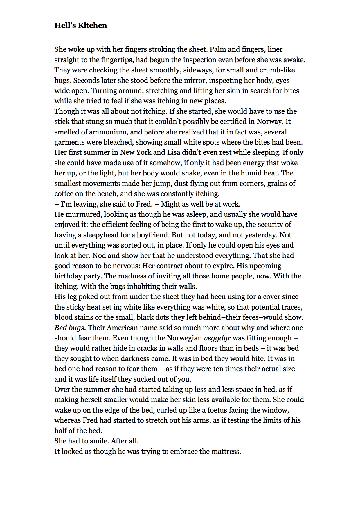 The opening of the novel New City ( NY BY ), 2013 (writer's translation) . For foreign rights, see Aschehoug Agency .