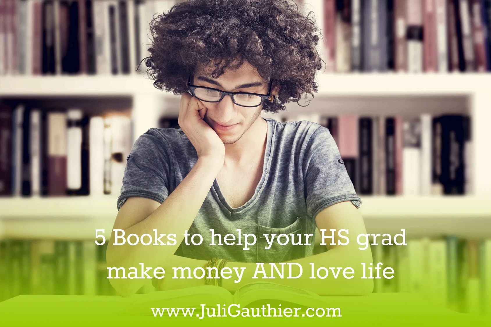 5 Books to Help your HS Grad Make Money AND Love Life