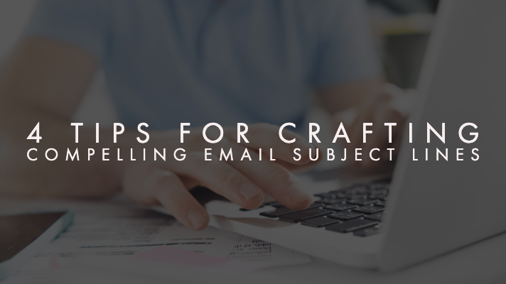 4 Tips For Crafting Compelling Email Subject Lines